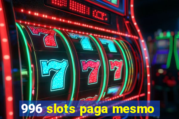 996 slots paga mesmo